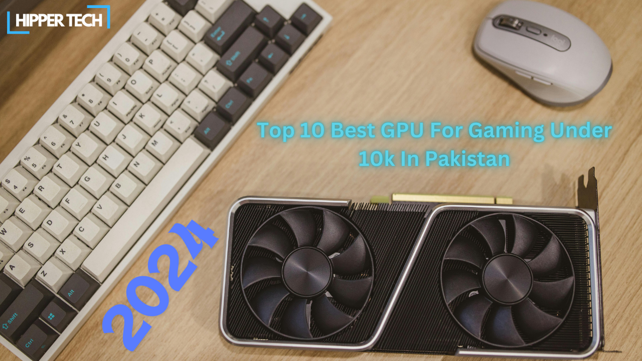 Top 10 Best GPU For Gaming Under 10k In Pakistan